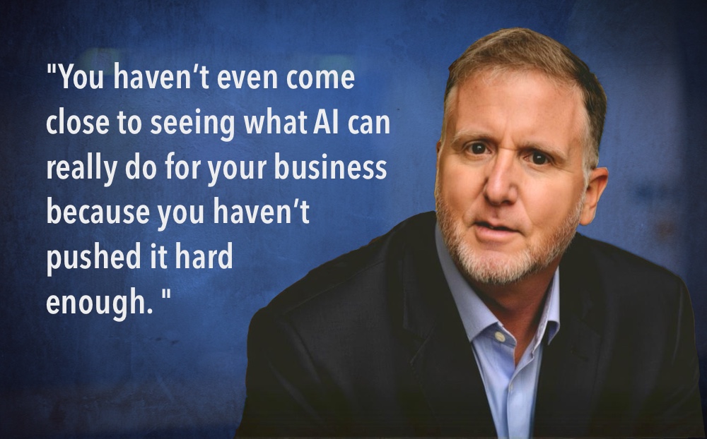 You’re not pushing AI hard enough